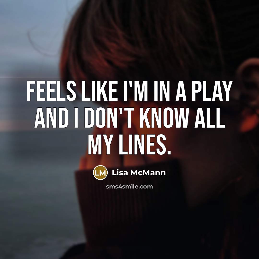 “Feels like I'm in a play and I don't know…” quote by Lisa McMann