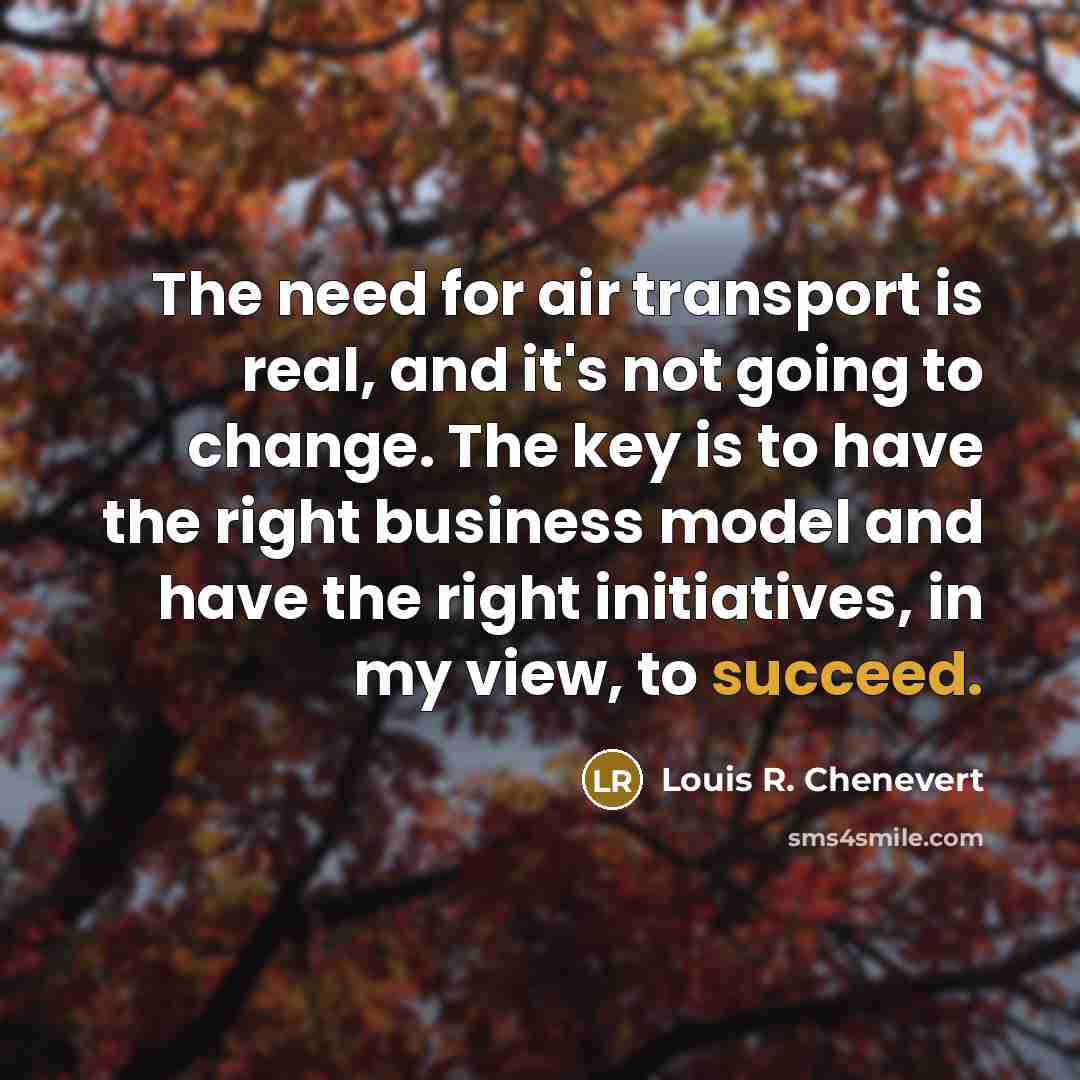 “The need for air transport is real, and it's not…” quote by Louis R. Chenevert