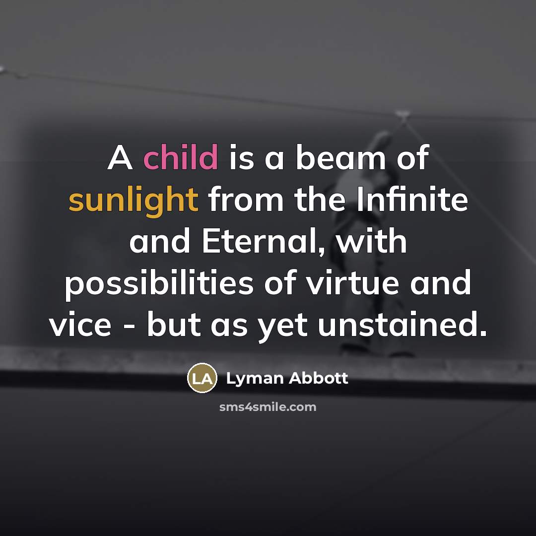 “A child is a beam of sunlight from the Infinite…” quote by Lyman Abbott