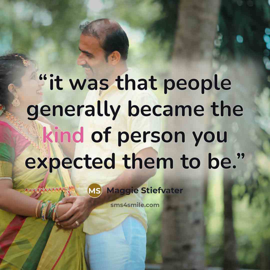 “it was that people generally became the kind of person you expected them to be.” quote by Maggie Stiefvater