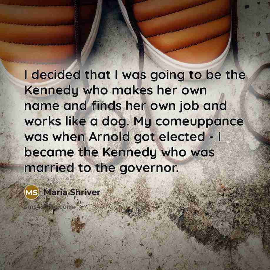 “I decided that I was going to be the Kennedy…” quote by Maria Shriver