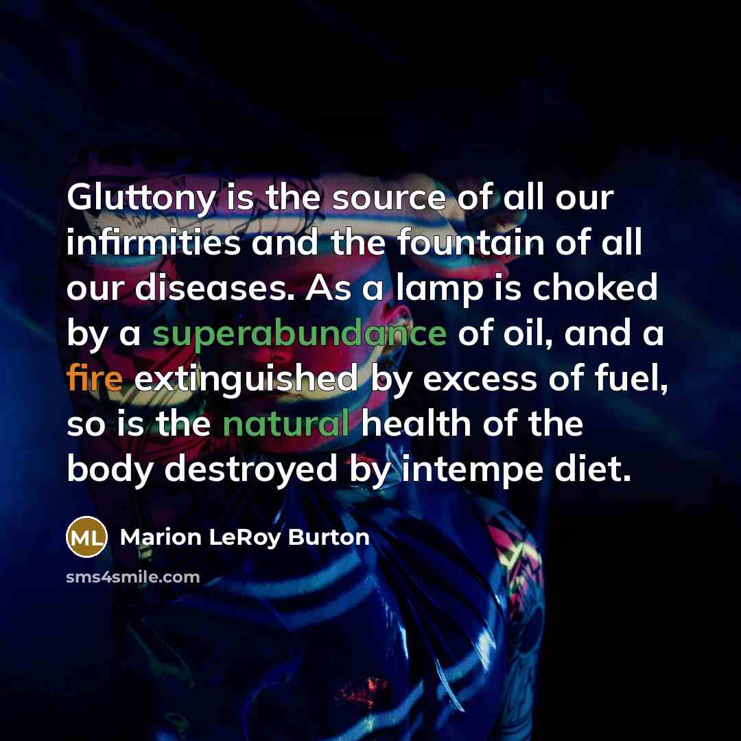 “Gluttony is the source of all our infirmities and the…” quote by Marion LeRoy Burton