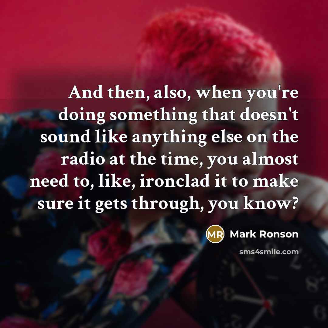 “And then, also, when you're doing something that doesn't sound…” quote by Mark Ronson