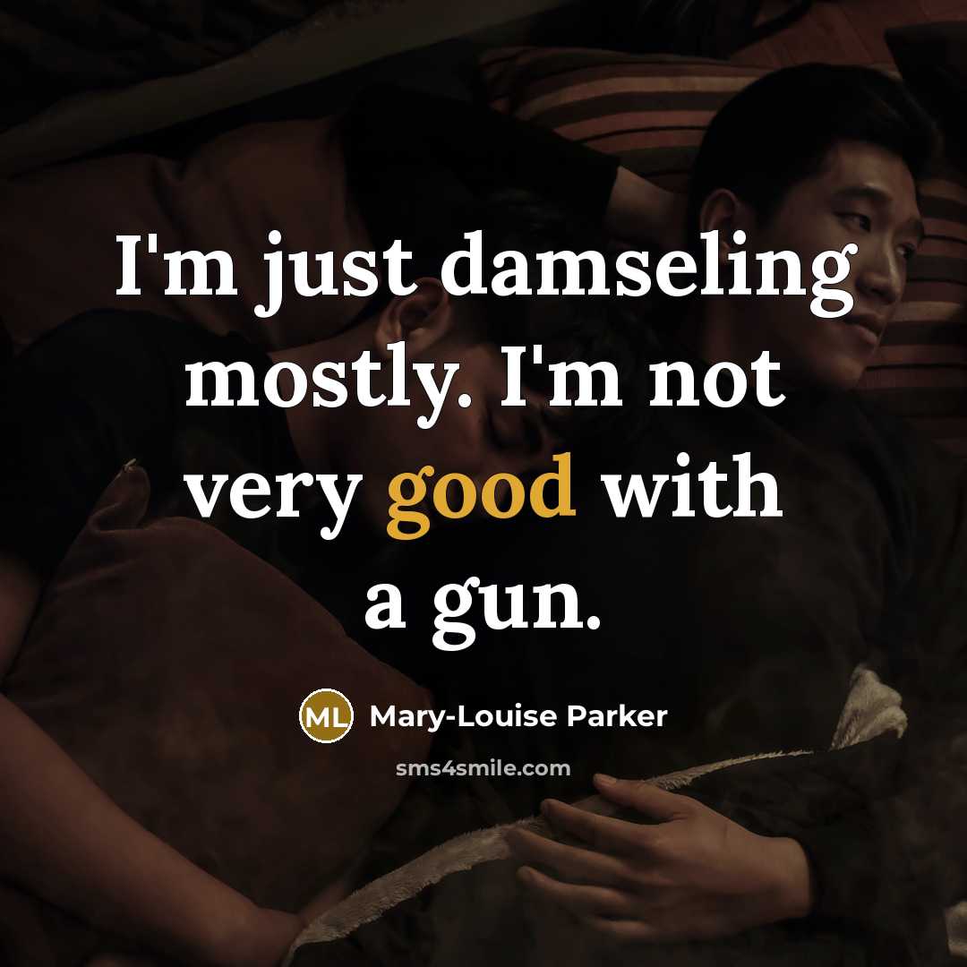 “I'm just damseling mostly. I'm not very good with a gun.” quote by Mary-Louise Parker