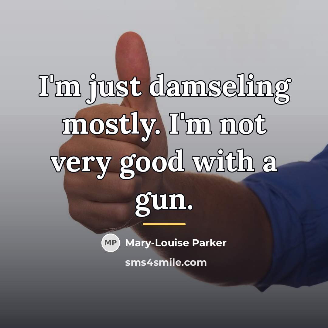 “I'm just damseling mostly. I'm not very good with a…” quote by Mary-Louise Parker