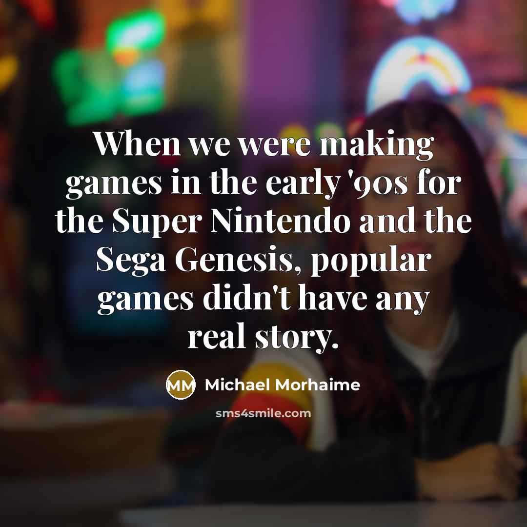“When we were making games in the early '90s for…” quote by Michael Morhaime