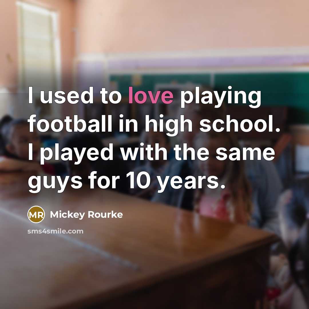 “I used to love playing football in high school. I…” quote by Mickey Rourke