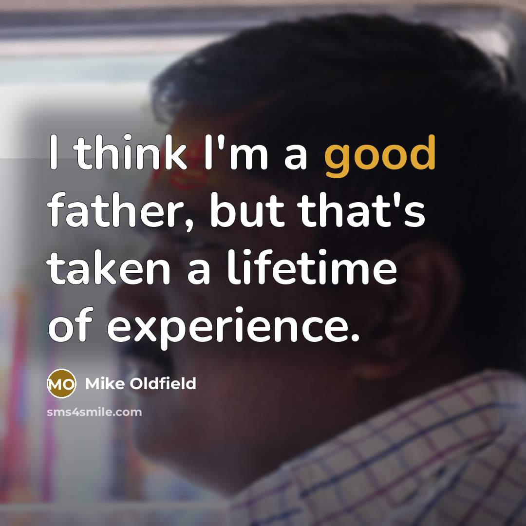“I think I'm a good father, but that's taken a…” quote by Mike Oldfield