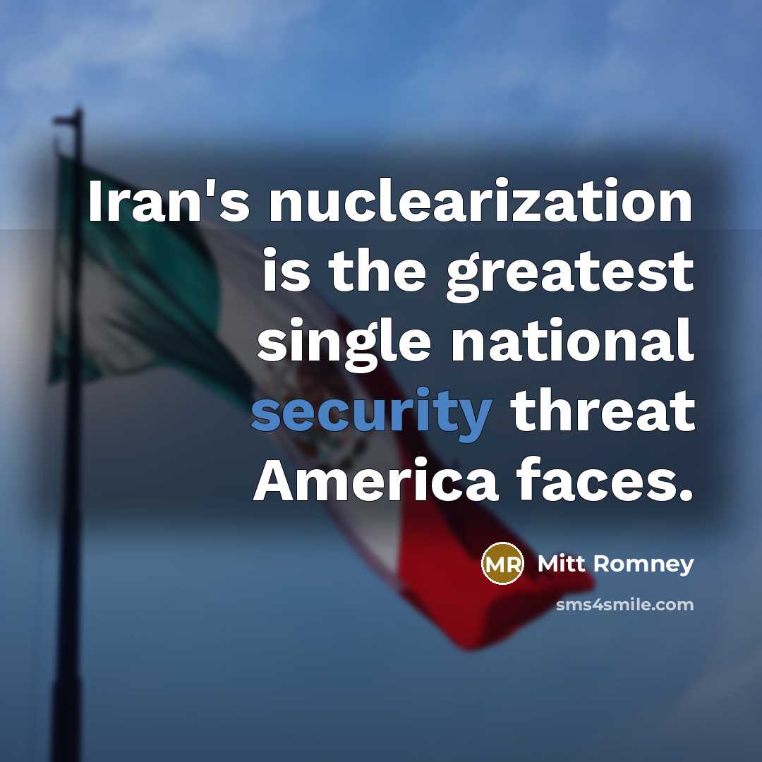 “Iran's nuclearization is the greatest single national security threat America…” quote by Mitt Romney