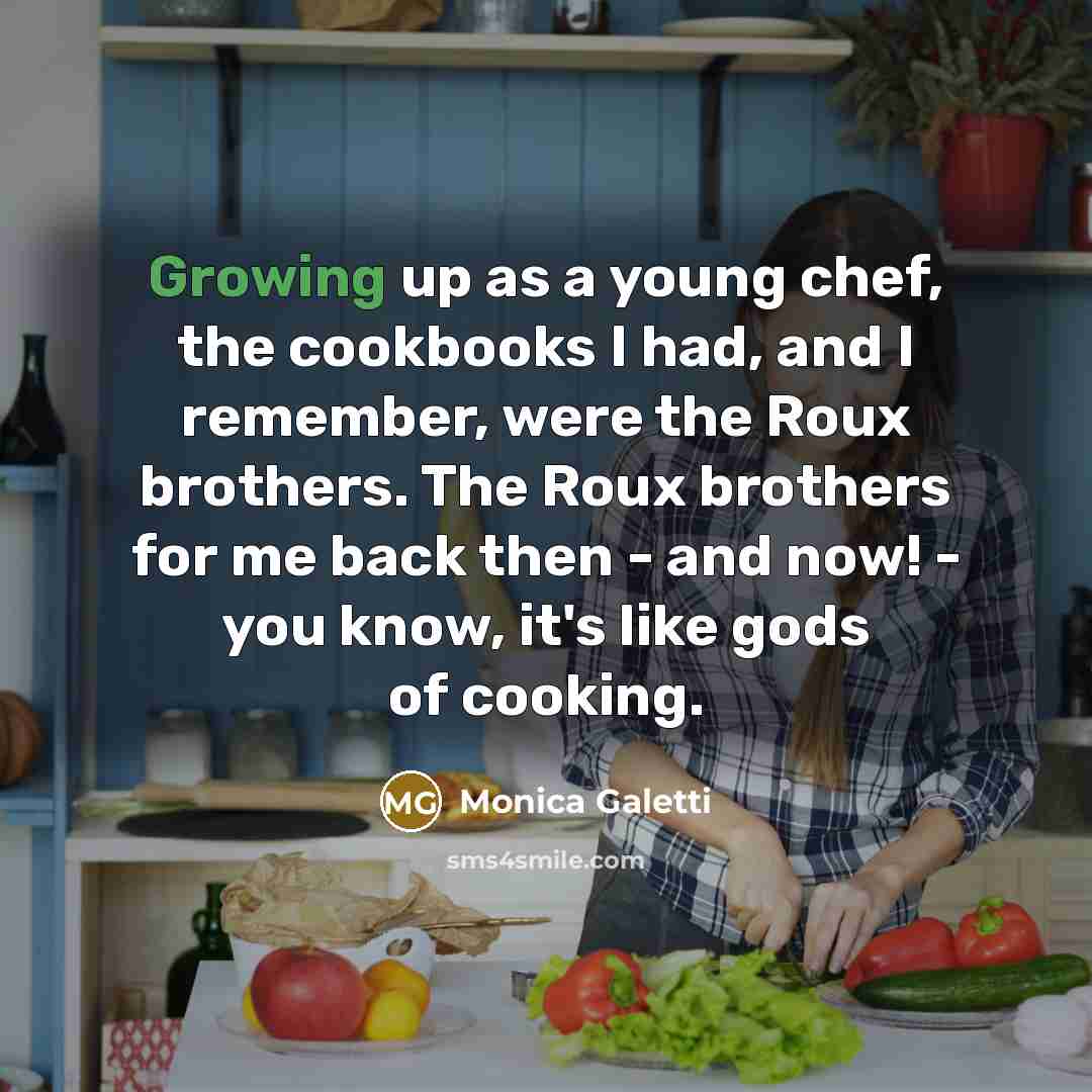 “Growing up as a young chef, the cookbooks I had,…” quote by Monica Galetti