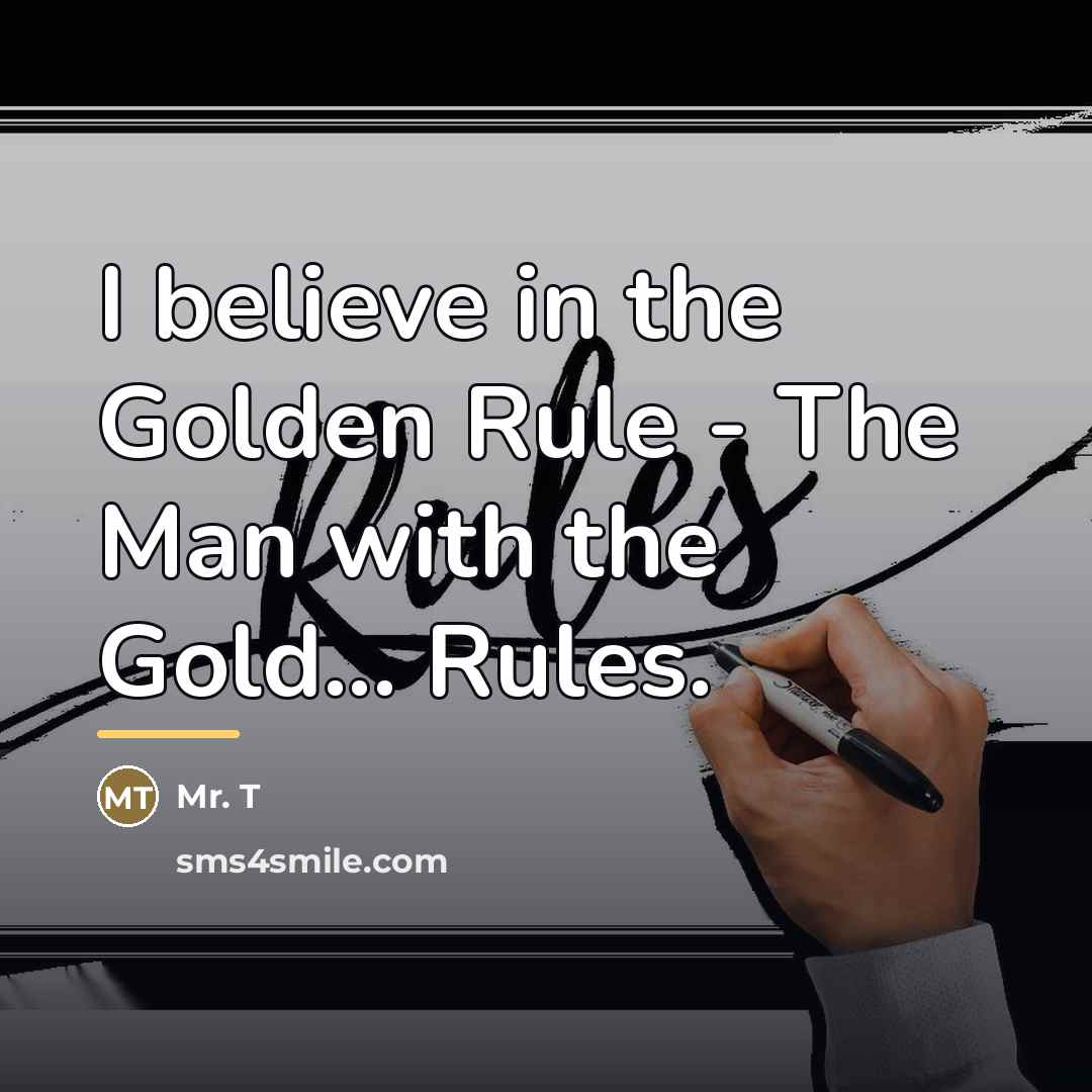 “I believe in the Golden Rule - The Man with…” quote by Mr. T