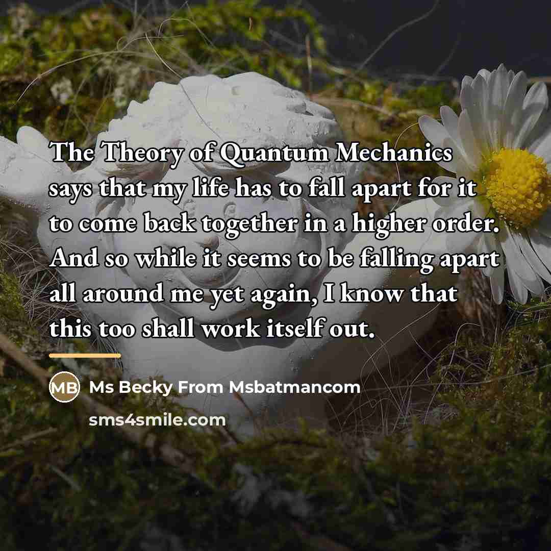 “The Theory of Quantum Mechanics says that my life has…” quote by Ms Becky From Msbatmancom