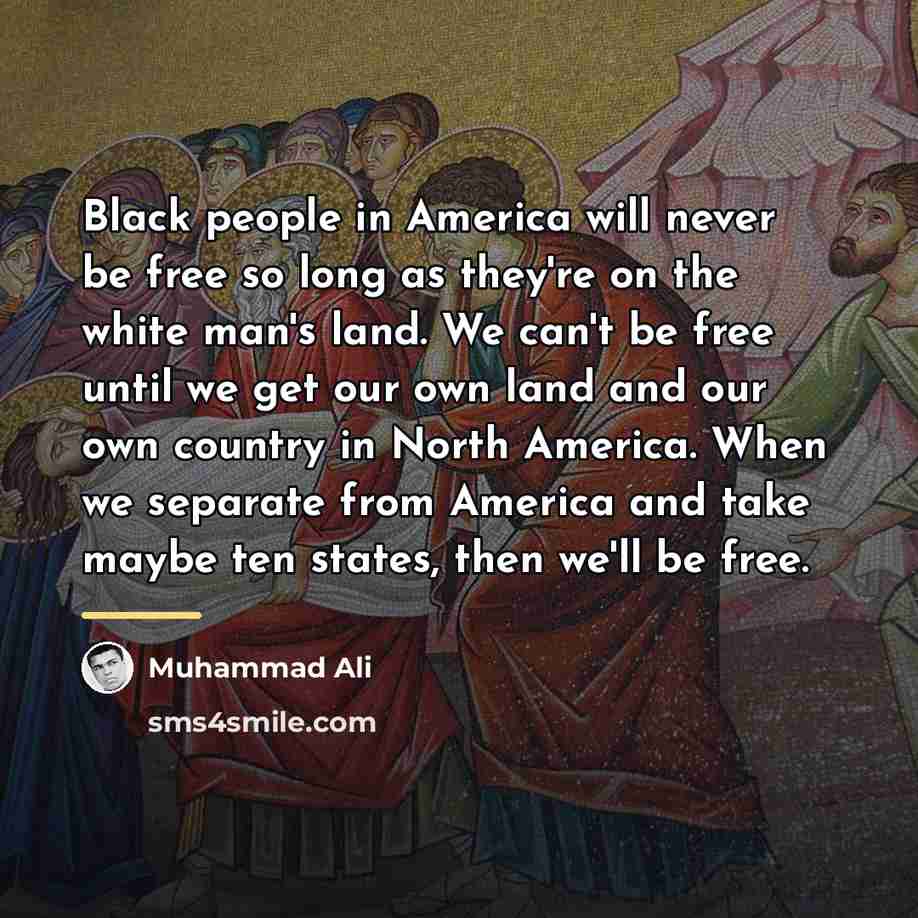 “Black people in America will never be free so long…” quote by Muhammad Ali