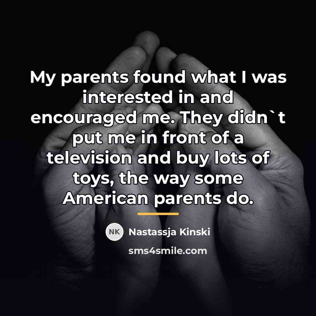 “My parents found what I was interested in and encouraged…” quote by Nastassja Kinski