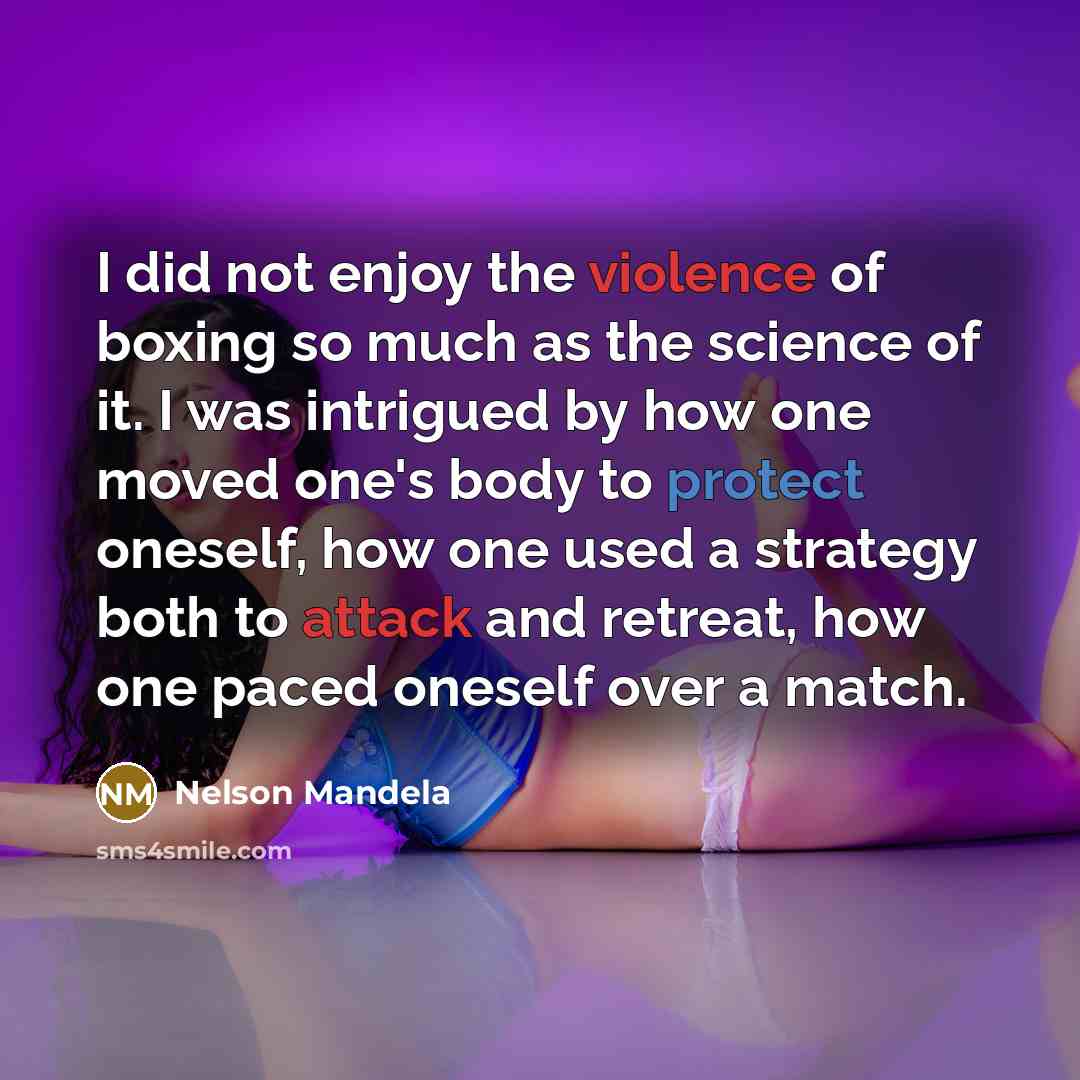 “I did not enjoy the violence of boxing so much…” quote by Nelson Mandela