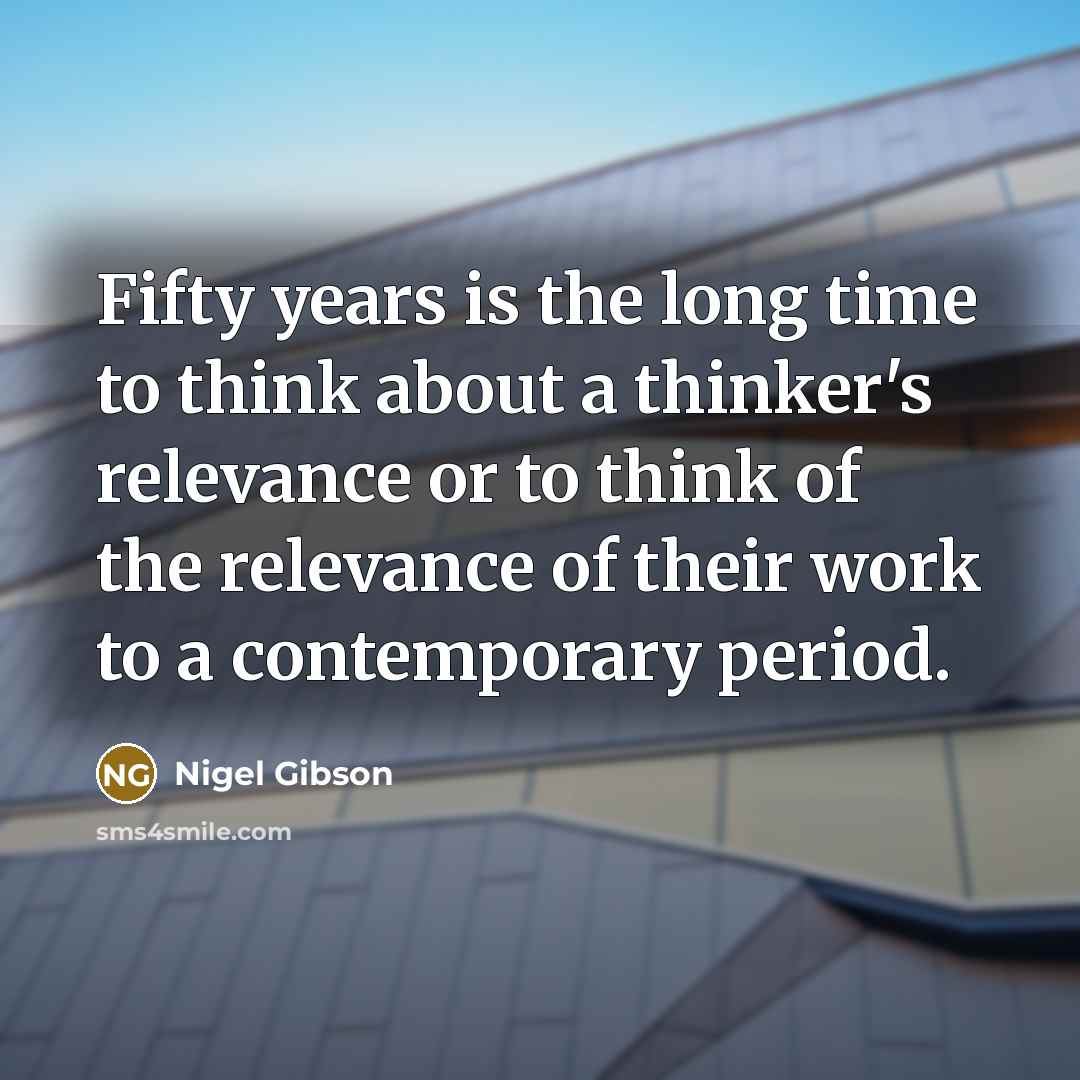 “Fifty years is the long time to think about a…” quote by Nigel Gibson