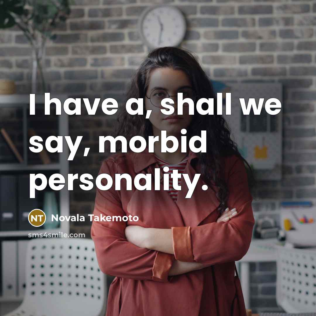 “I have a, shall we say, morbid personality.…” quote by Novala Takemoto
