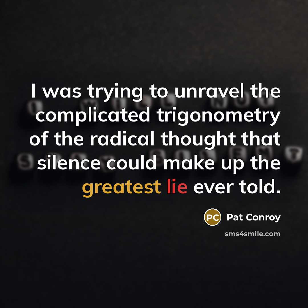 “I was trying to unravel the complicated trigonometry of the…” quote by Pat Conroy