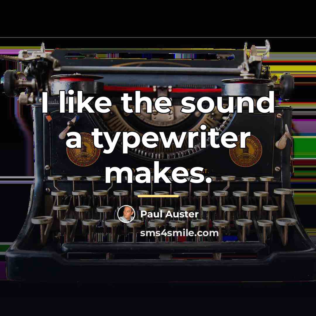 “I like the sound a typewriter makes.…” quote by Paul Auster