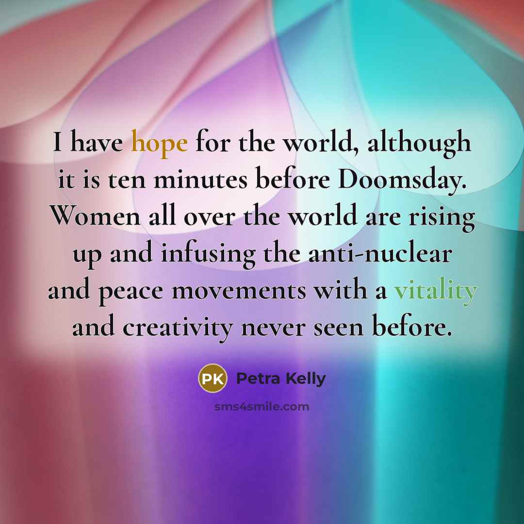 “I have hope for the world, although it is ten…” quote by Petra Kelly