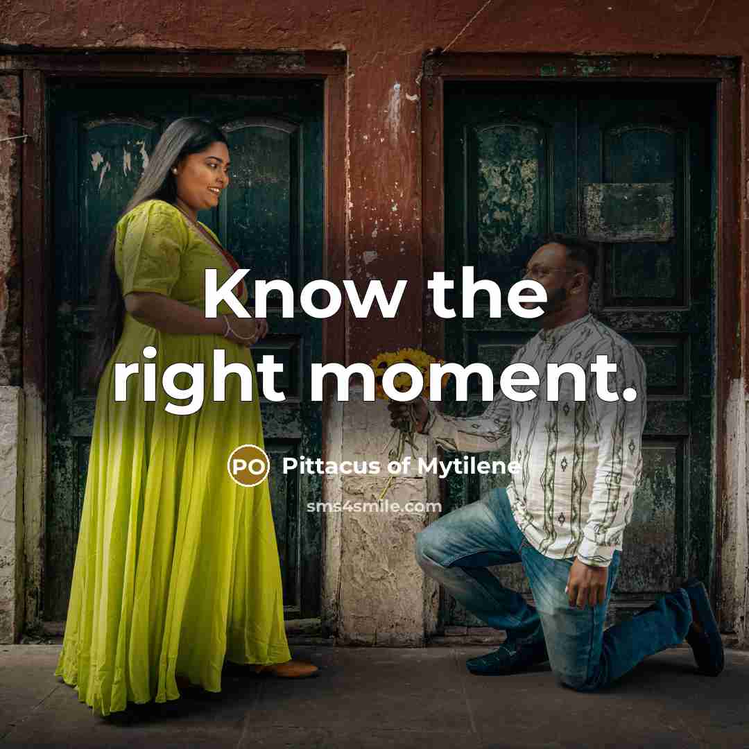“Know the right moment.…” quote by Pittacus of Mytilene