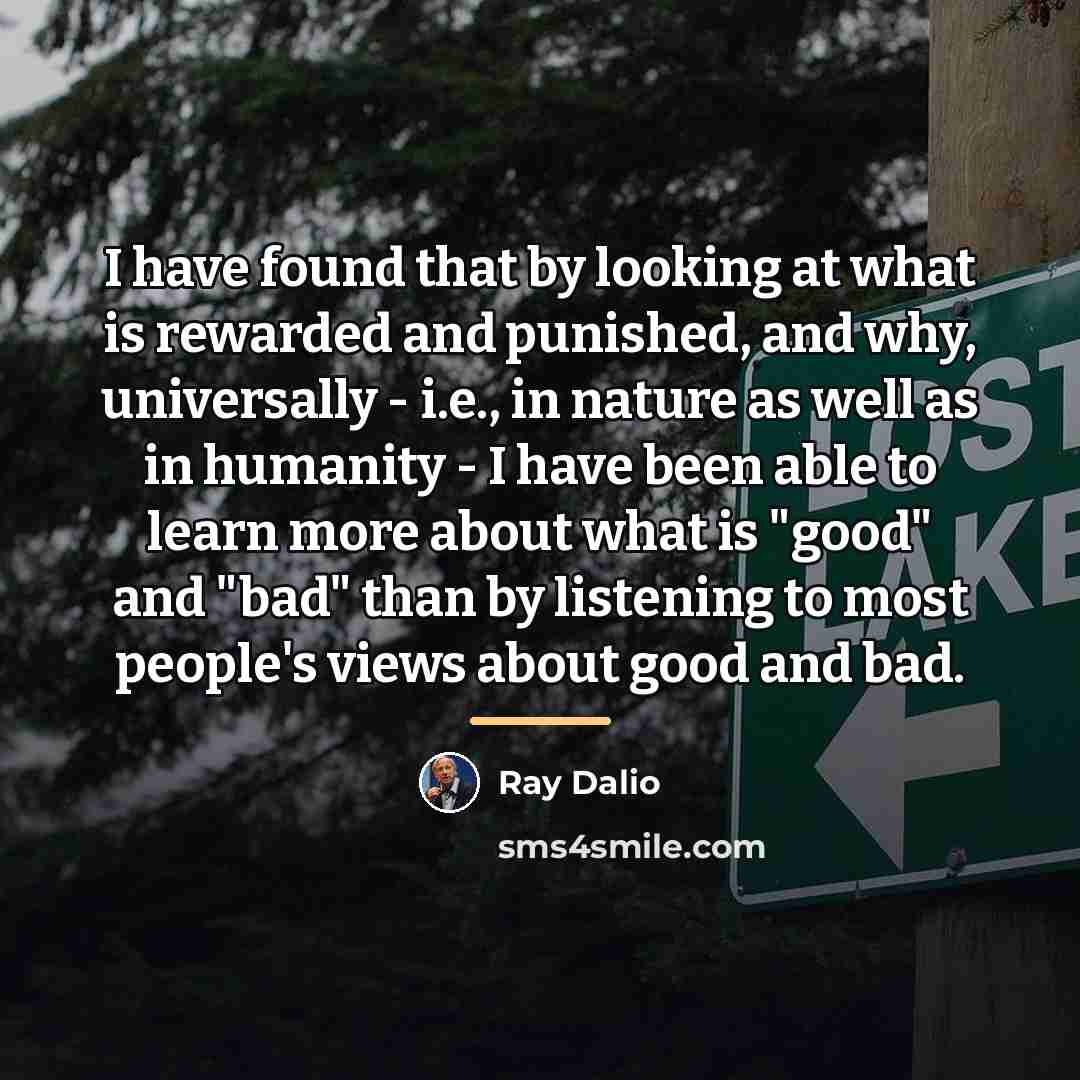 “I have found that by looking at what is rewarded…” quote by Ray Dalio