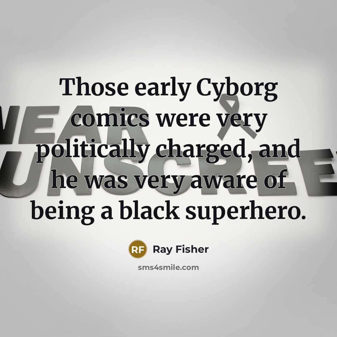 “Those early Cyborg comics were very politically charged, and he…” quote by Ray Fisher