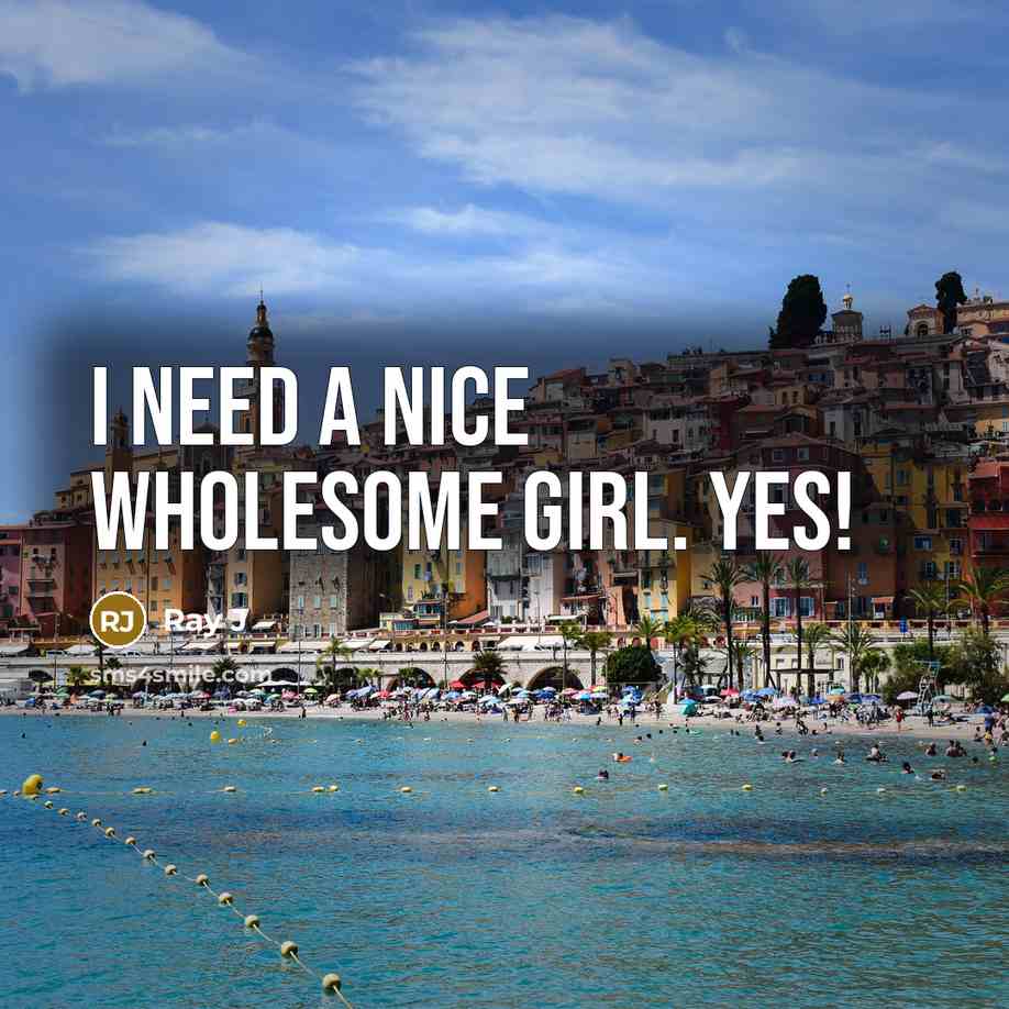 “I need a nice wholesome girl. Yes!…” quote by Ray J