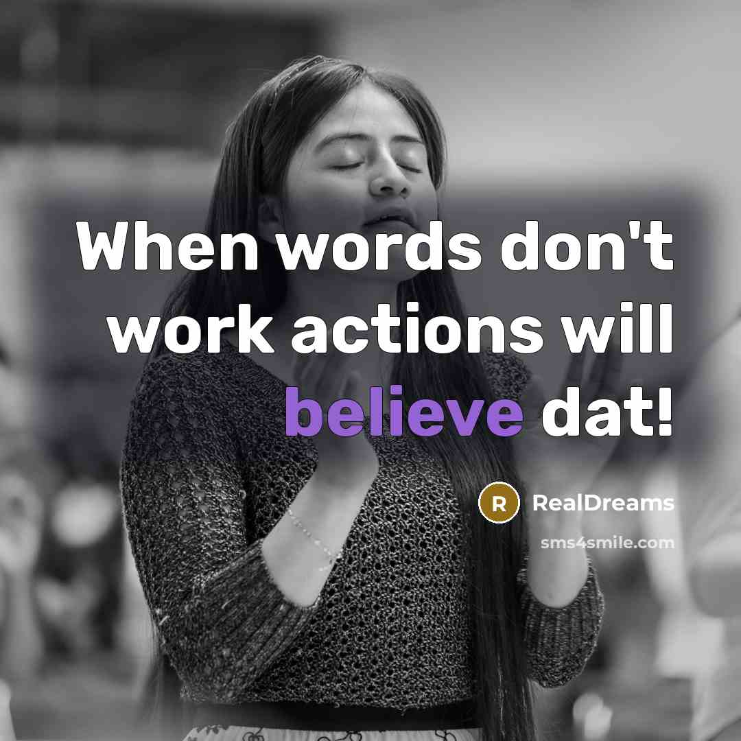 “When words don't work actions will believe dat!” quote by RealDreams