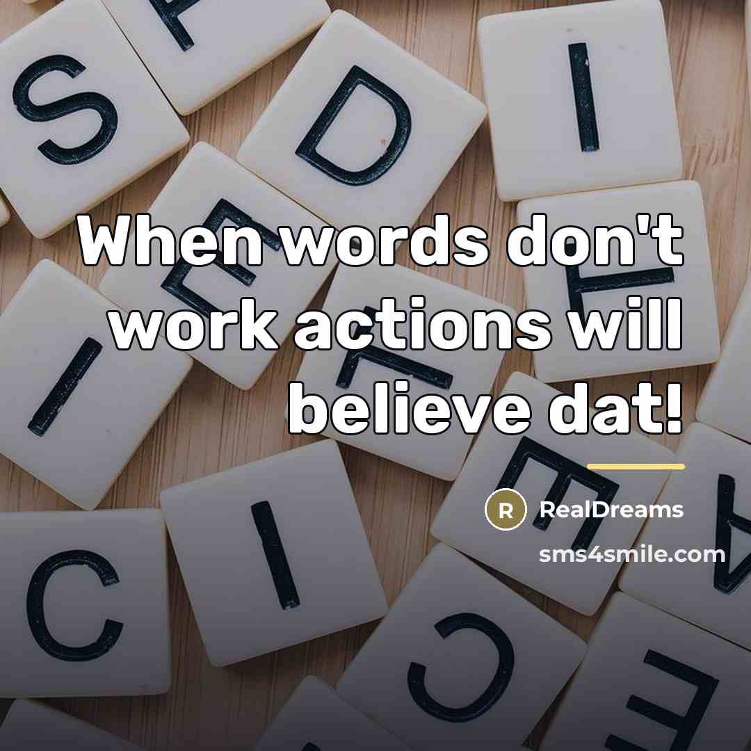 “When words don't work actions will believe dat!…” quote by RealDreams