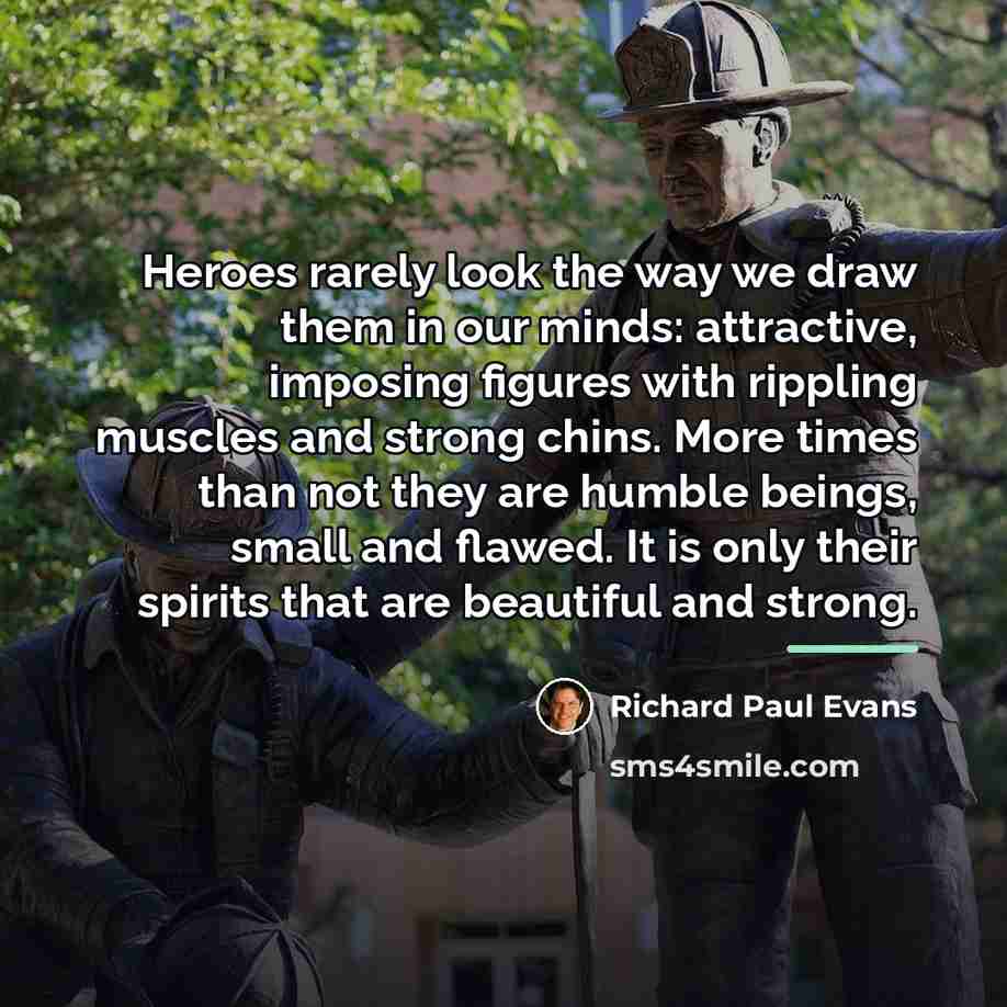 “Heroes rarely look the way we draw them in our…” quote by Richard Paul Evans