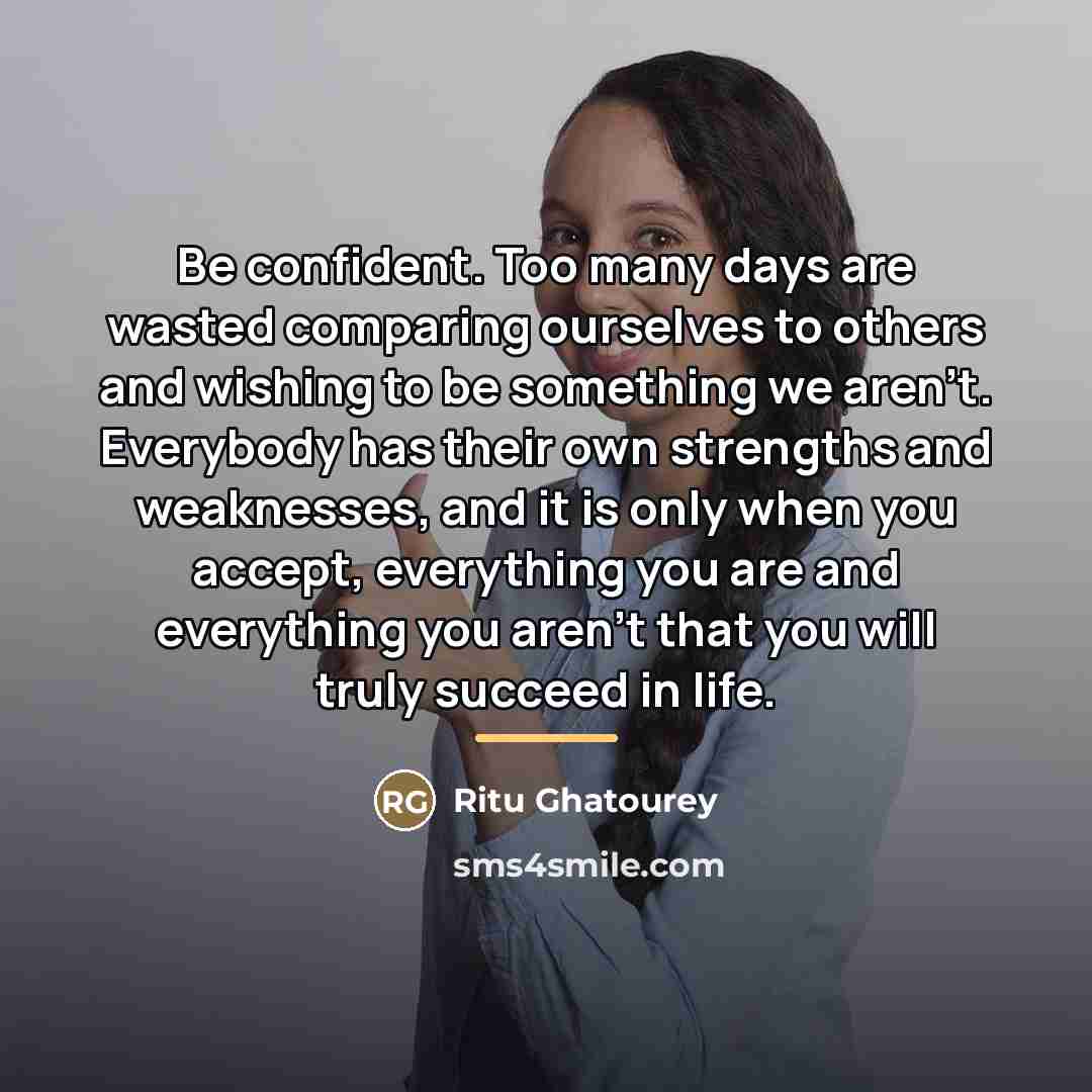 “Be confident. Too many days are wasted comparing ourselves to…” quote by Ritu Ghatourey