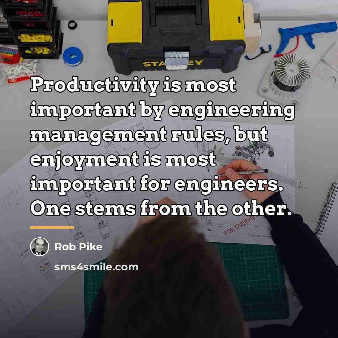 “Productivity is most important by engineering management rules, but enjoyment…” quote by Rob Pike