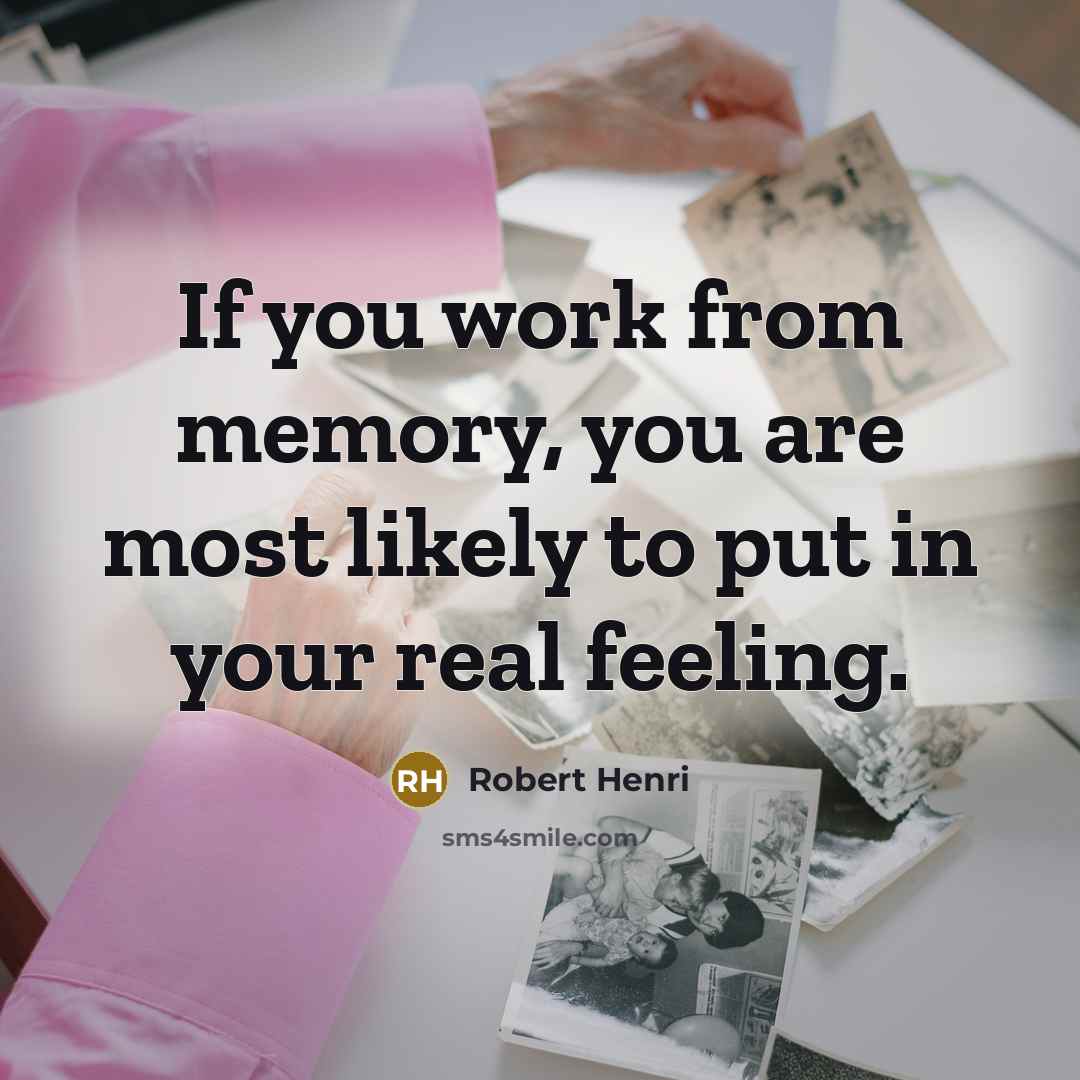 “If you work from memory, you are most likely to…” quote by Robert Henri