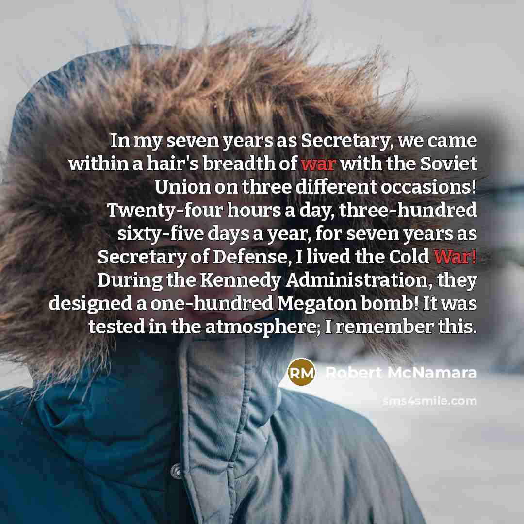 “In my seven years as Secretary, we came within a…” quote by Robert McNamara