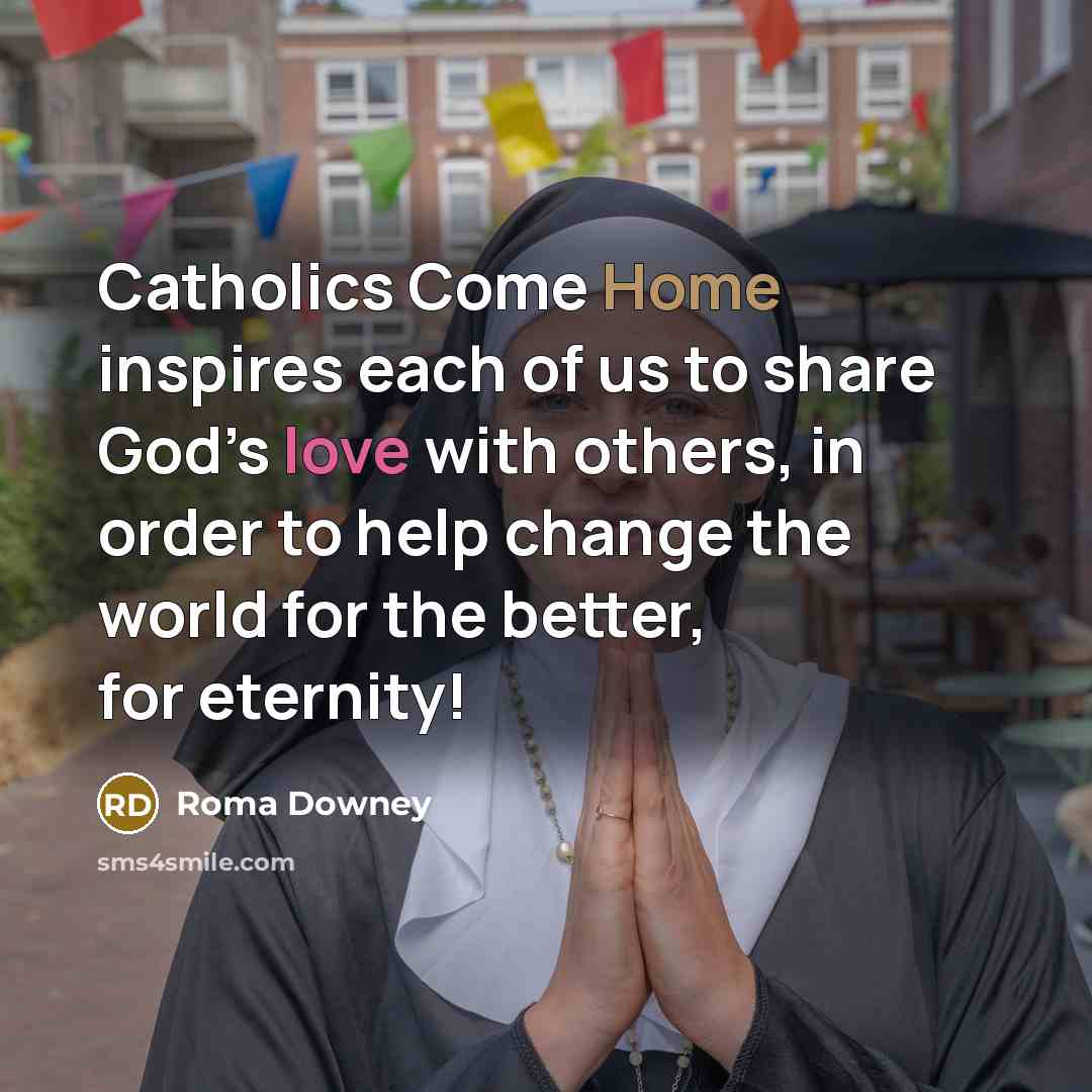 “Catholics Come Home inspires each of us to share God’s…” quote by Roma Downey