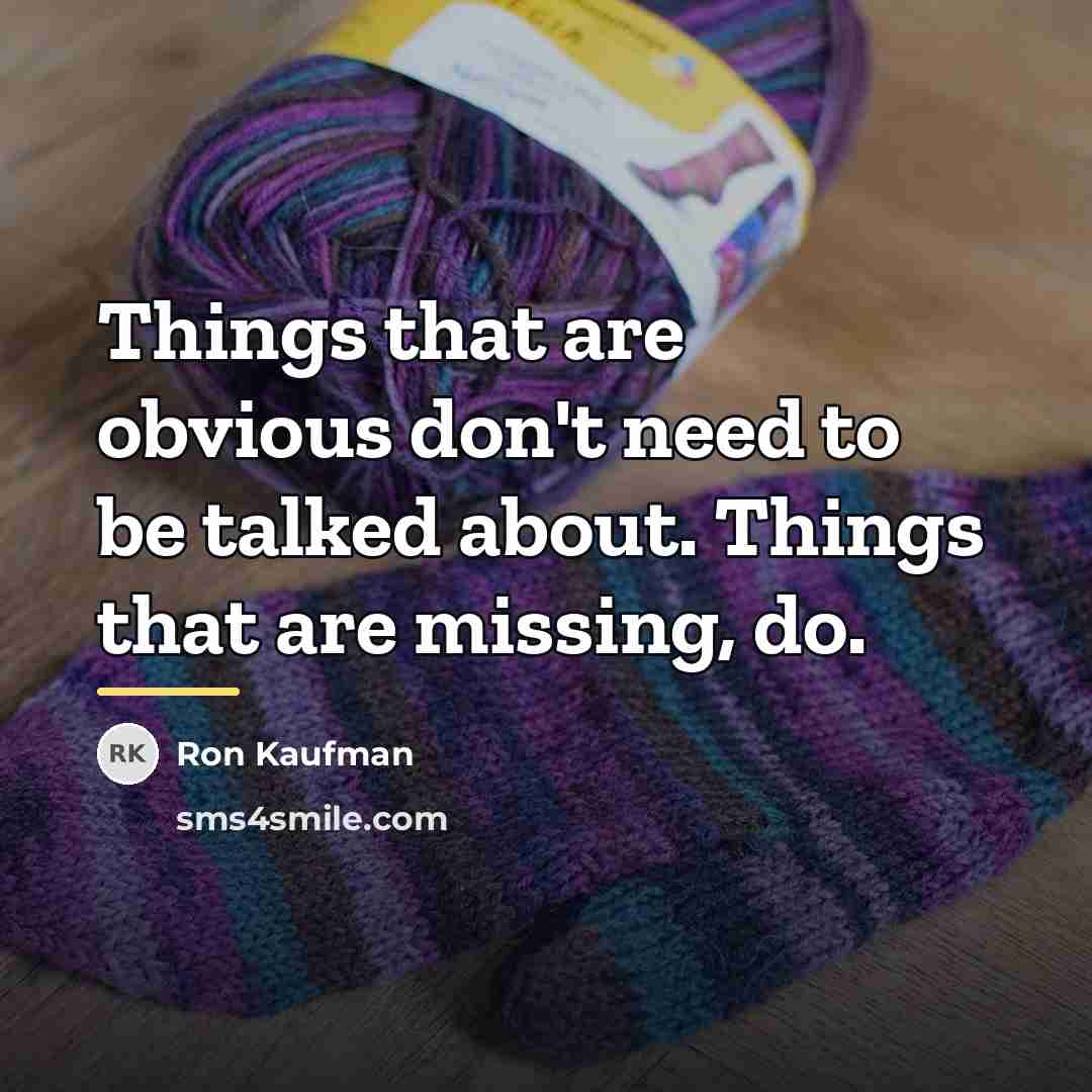 “Things that are obvious don't need to be talked about.…” quote by Ron Kaufman