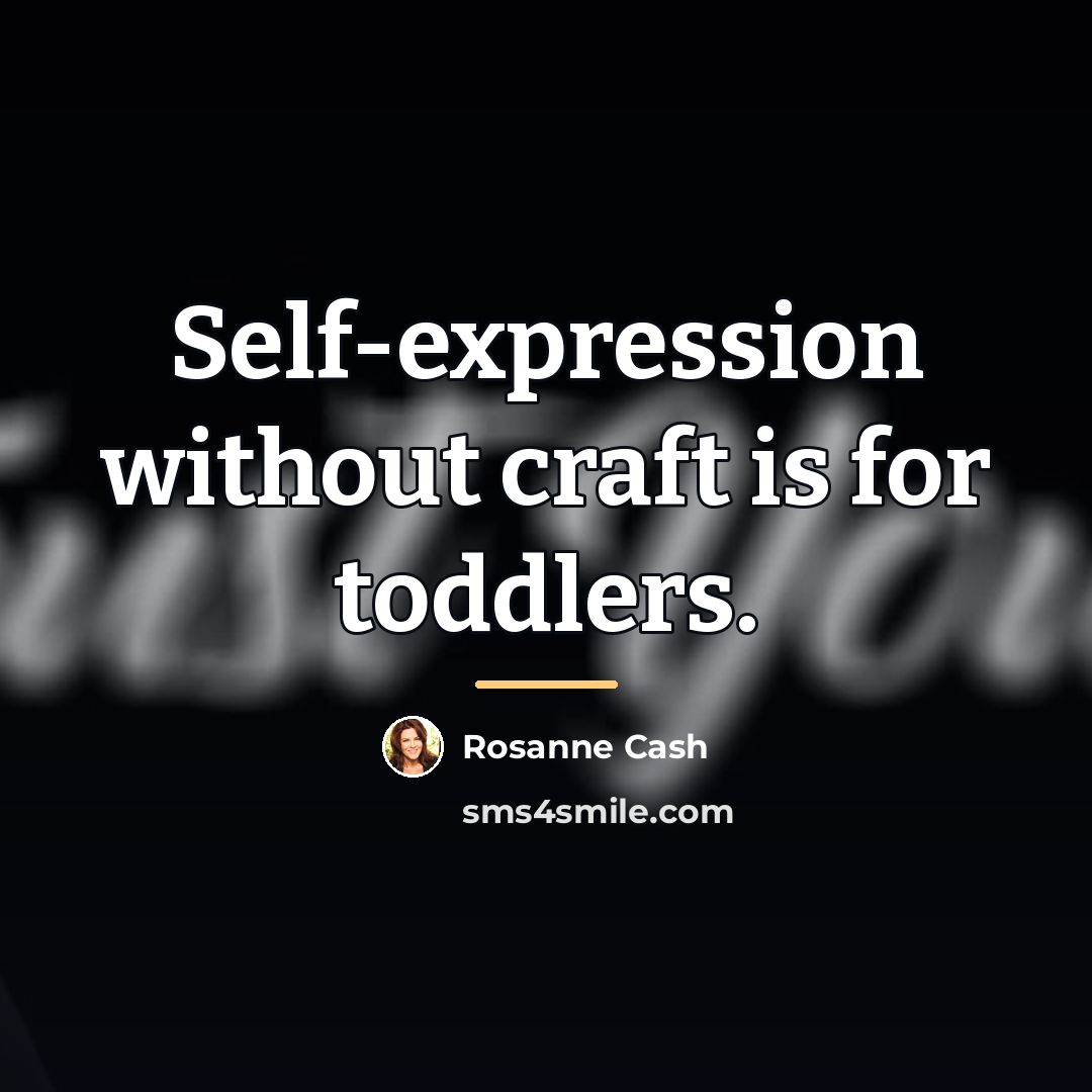 “Self-expression without craft is for toddlers.…” quote by Rosanne Cash