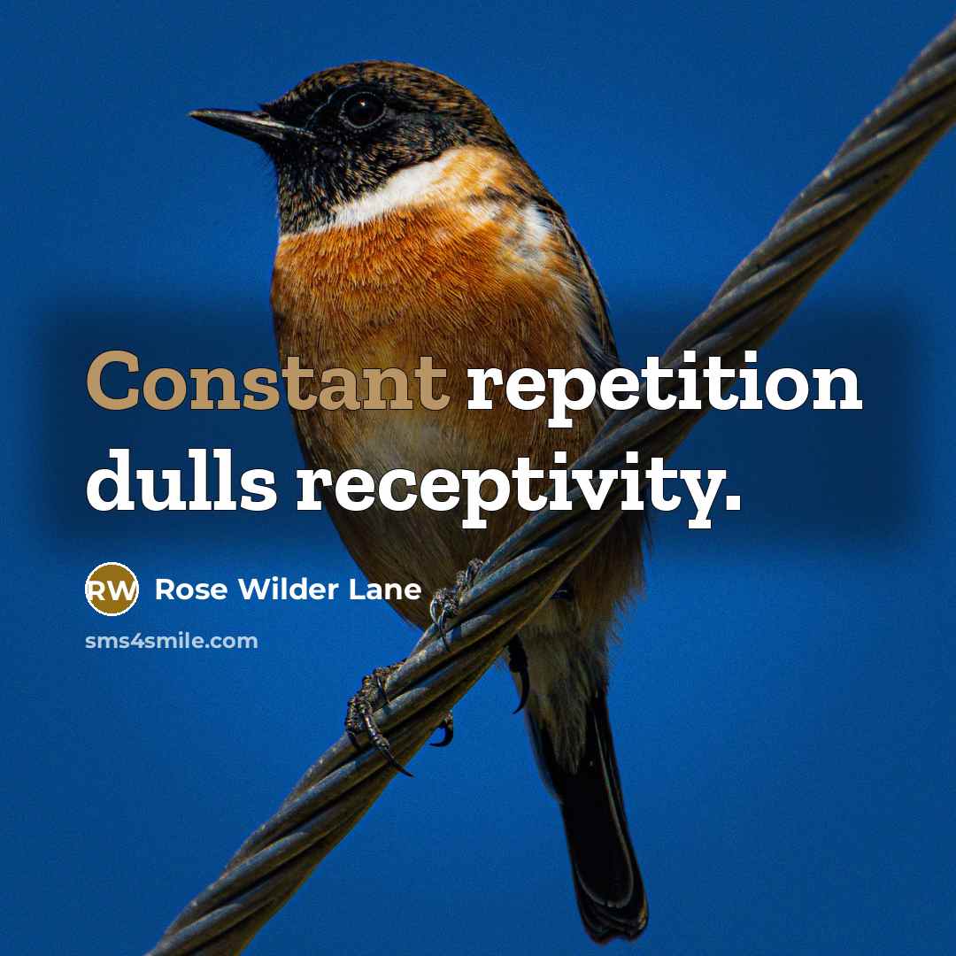 “Constant repetition dulls receptivity.…” quote by Rose Wilder Lane