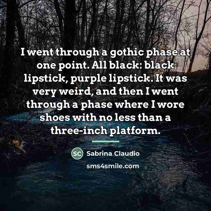 “I went through a gothic phase at one point. All…” quote by Sabrina Claudio