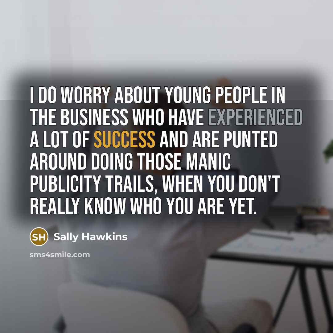 “I do worry about young people in the business who…” quote by Sally Hawkins