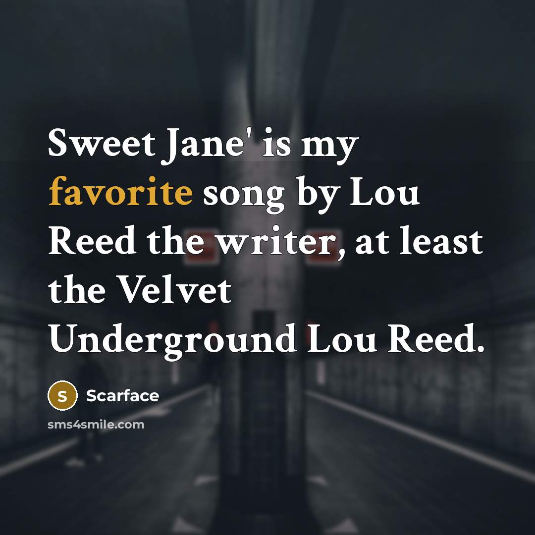 “Sweet Jane' is my favorite song by Lou Reed the…” quote by Scarface
