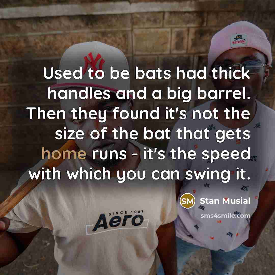 “Used to be bats had thick handles and a big…” quote by Stan Musial
