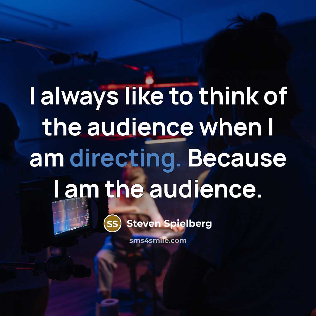 “I always like to think of the audience when I…” quote by Steven Spielberg