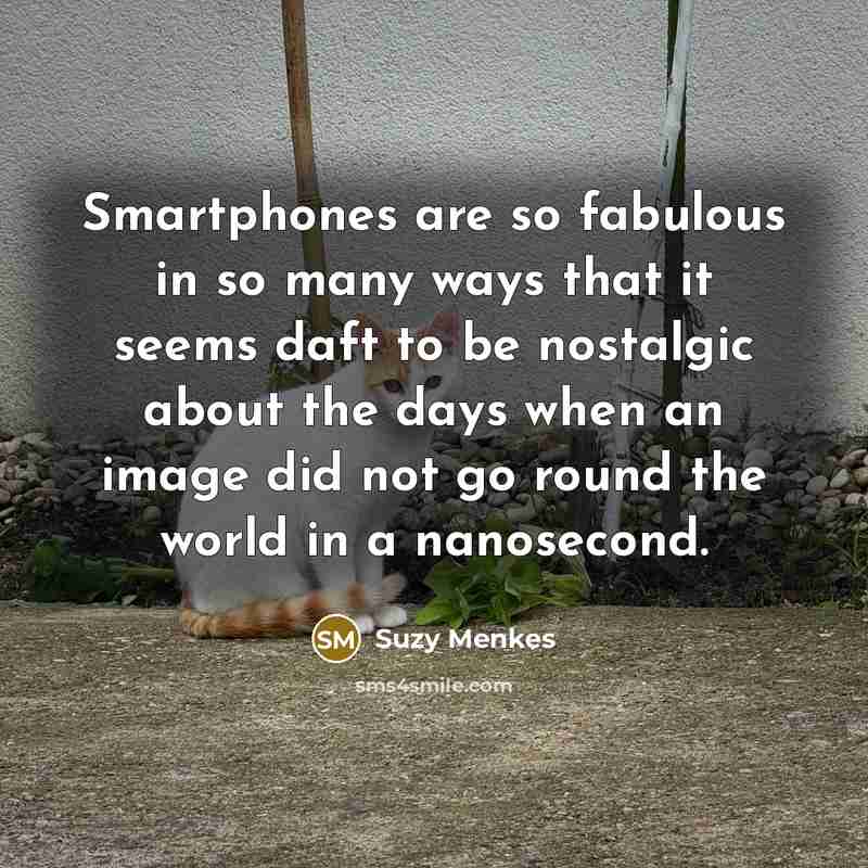 “Smartphones are so fabulous in so many ways that it…” quote by Suzy Menkes
