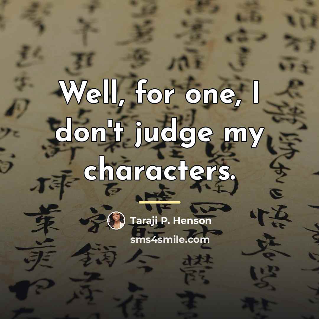 “Well, for one, I don't judge my characters.…” quote by Taraji P. Henson