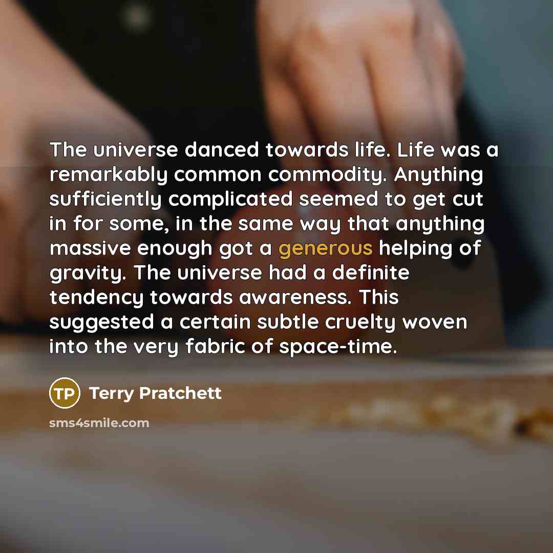 “The universe danced towards life. Life was a remarkably common…” quote by Terry Pratchett