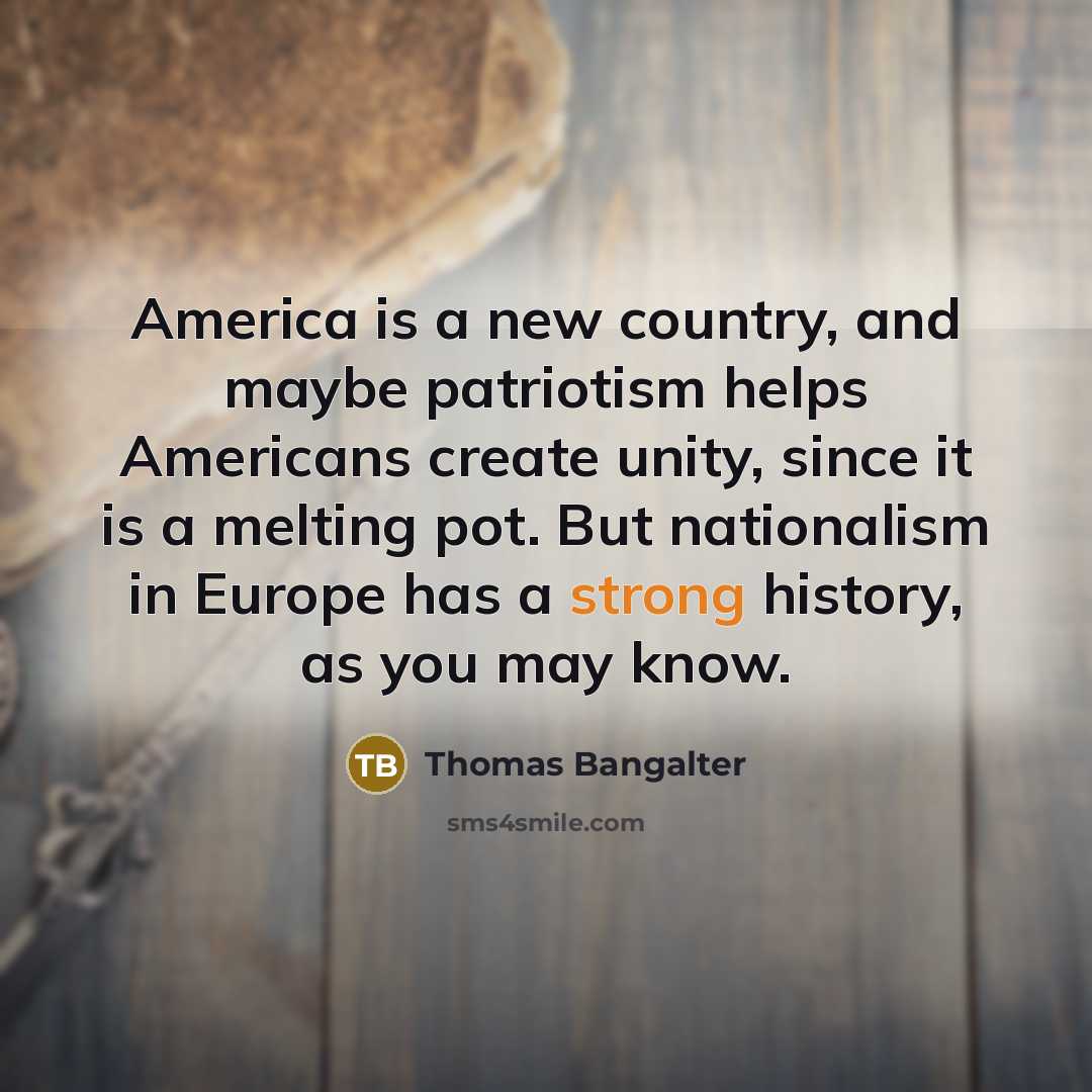 “America is a new country, and maybe patriotism helps Americans…” quote by Thomas Bangalter