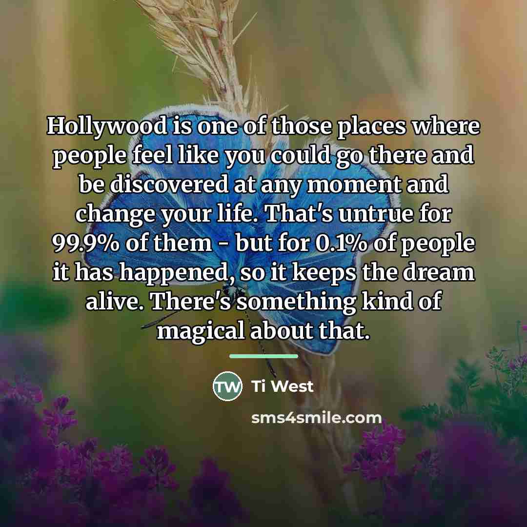 “Hollywood is one of those places where people feel like…” quote by Ti West