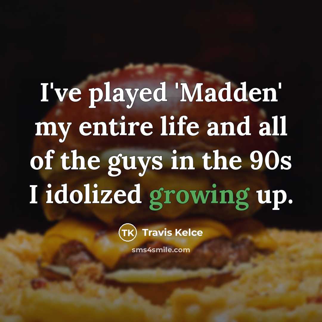 “I've played 'Madden' my entire life and all of the…” quote by Travis Kelce